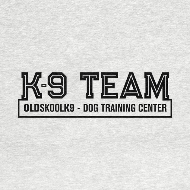 K-9 Team  - OldSkoolK9 by OldskoolK9